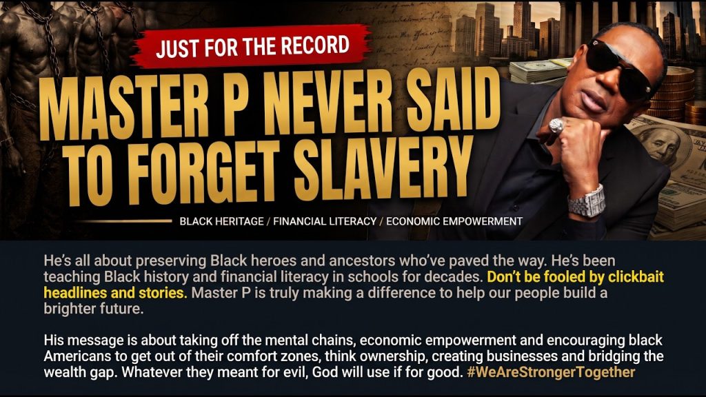 Master P Never Said Forget Slavery—His Message Is About Remembering, Rebuilding And Ownership